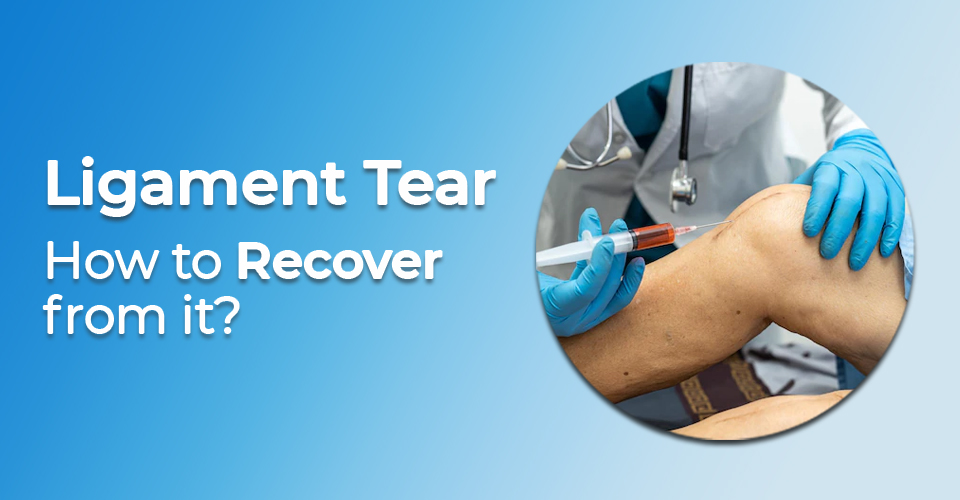 Ligament Tear – How to Recover from it?