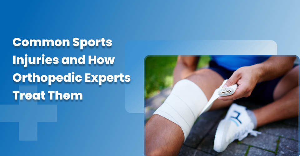 Common Sports Injuries and How Orthopedic Experts Treat Them